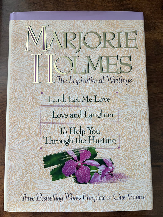 The Inspirational Writings: Lord, Let Me Love; Love and Laughter; To Help you Through the Hurting