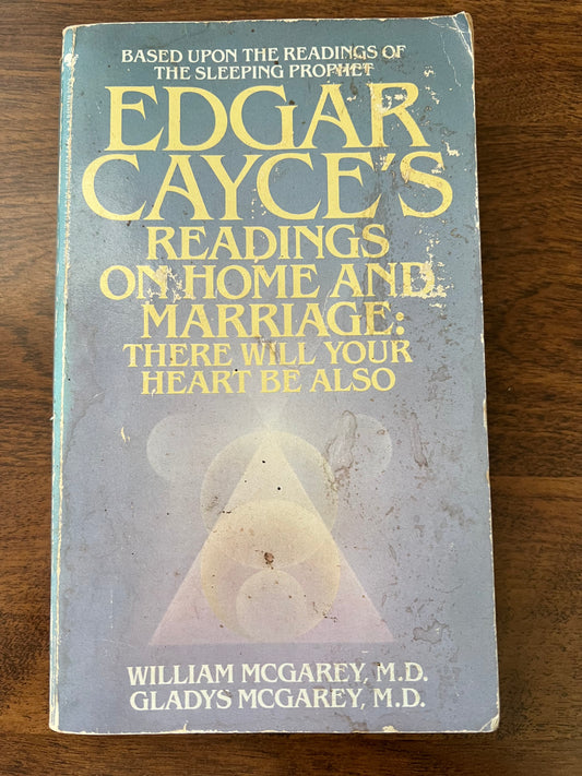 Edgar Cayce's Readings on Home and Marriage: There will Your Heart Be Also